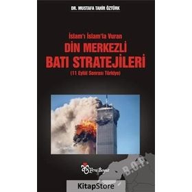 İslam'ı İslam'la Vuran Din Merkezli Batı Stratejileri - Mustafa Tahir Öztürk