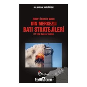 İslam'ı İslam'la Vuran Din Merkezli Batı Stratejileri - Mustafa Tahir Öztürk