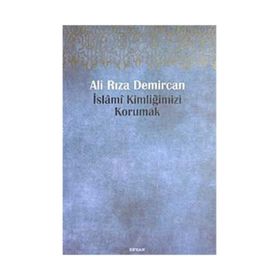 İSLAMİ KİMLİĞİMİZİ KORUMAK - ALI RIZA DEMIRCAN