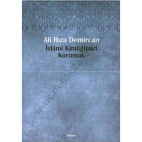 İSLAMİ KİMLİĞİMİZİ KORUMAK - ALI RIZA DEMIRCAN