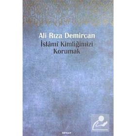 İSLAMİ KİMLİĞİMİZİ KORUMAK - ALI RIZA DEMIRCAN