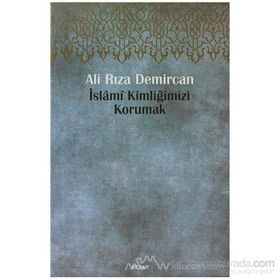 İSLAMİ KİMLİĞİMİZİ KORUMAK - ALI RIZA DEMIRCAN