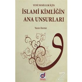 İSLAMI KIMLIGIN ANA UNSURLARI - YASIN DEMIR