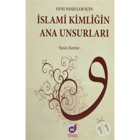 İSLAMI KIMLIGIN ANA UNSURLARI - YASIN DEMIR