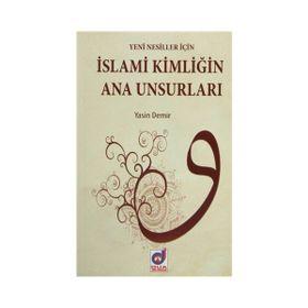 İSLAMI KIMLIGIN ANA UNSURLARI - YASIN DEMIR