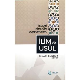 İslami Kimliğin Oluşumunda İlim ve Usül - Şinasi Gündüz