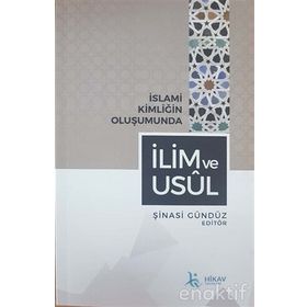 İslami Kimliğin Oluşumunda İlim ve Usül - Şinasi Gündüz