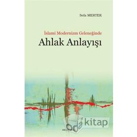 İslami Modernizm Geleneğinde Ahlak Anlayışı - Sefa Mertek