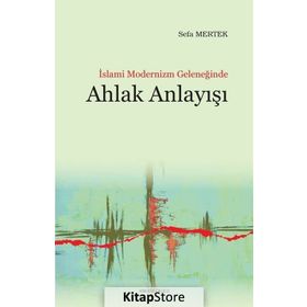 İslami Modernizm Geleneğinde Ahlak Anlayışı - Sefa Mertek