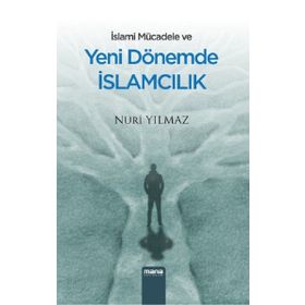 İslami Mücadele Ve Yeni Dönemde İslamcılık - Nuri Yılmaz