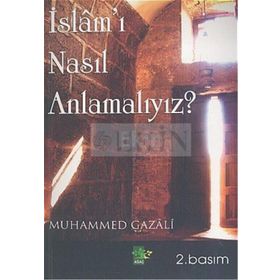İSLAMI NASIL ANLAMALIYIZ - MUHAMMED GAZALI
