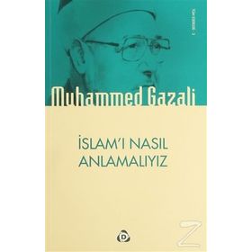 İSLAMI NASIL ANLAMALIYIZ - MUHAMMED GAZALI