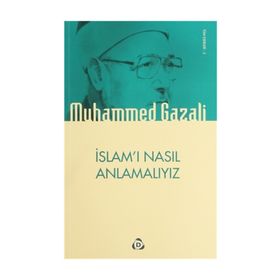 İSLAMI NASIL ANLAMALIYIZ - MUHAMMED GAZALI