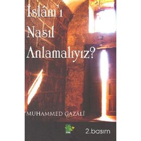İSLAMI NASIL ANLAMALIYIZ - MUHAMMED GAZALI