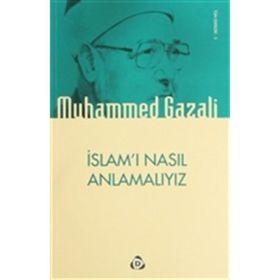 İSLAMI NASIL ANLAMALIYIZ - MUHAMMED GAZALI