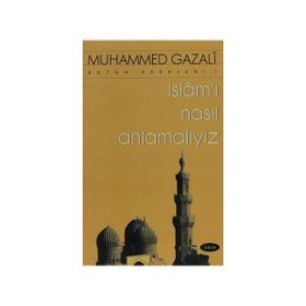 İSLAMI NASIL ANLAMALIYIZ - MUHAMMED GAZALI