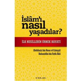 İSLAM'I NASIL YAŞADILAR? İLK NESILLERIN ÖRNEK HAYATI - BAHAUDDIN BIN FATIH AKIL