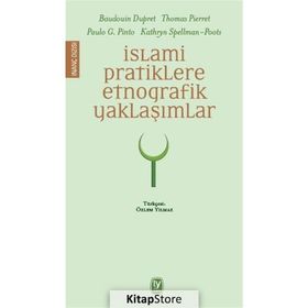 İslami Pratiklere Etnografik Yaklaşımlar - Baudouin Dupret Thomas Pierret Paulo G. Pinto Kathryn Spellman-Poots