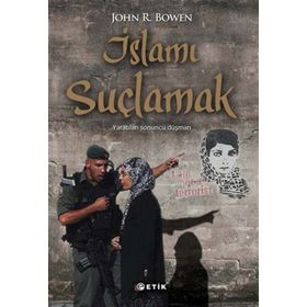 İslamı Suçlamak - John R. Bowen