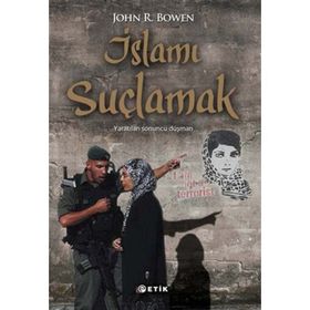 İslamı Suçlamak - John R. Bowen