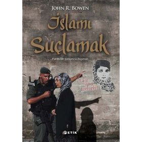 İslamı Suçlamak - John R. Bowen