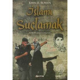 İslamı Suçlamak - John R. Bowen