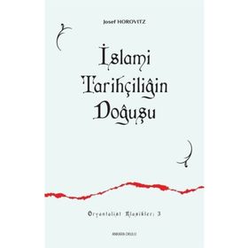 İSLAMİ TARİHÇİLİĞİN DOĞUŞU İLK SIYER / MEĞAZİ ESERLERI VE MÜELLİFLERİ - JOSEF HOROVITZ