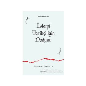 İSLAMİ TARİHÇİLİĞİN DOĞUŞU İLK SIYER / MEĞAZİ ESERLERI VE MÜELLİFLERİ - JOSEF HOROVITZ