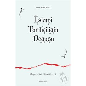 İSLAMİ TARİHÇİLİĞİN DOĞUŞU İLK SIYER / MEĞAZİ ESERLERI VE MÜELLİFLERİ - JOSEF HOROVITZ