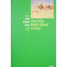 İSLAMİ TEBLİĞİN MEDINE DÖNEMİ VE CIHAD - İHSAN SÜREYYA SIRMA