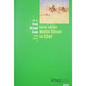 İSLAMİ TEBLİĞİN MEDINE DÖNEMİ VE CIHAD - İHSAN SÜREYYA SIRMA