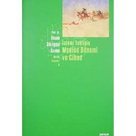 İSLAMİ TEBLİĞİN MEDINE DÖNEMİ VE CIHAD - İHSAN SÜREYYA SIRMA