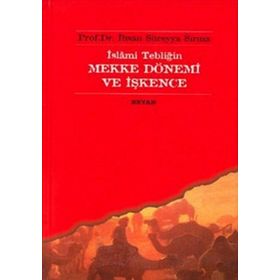 İslami Tebliğin Mekke Dönemi Ve İşkence - İhsan Süreyya Sırma