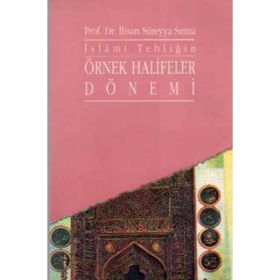 İslami Tebliğin Örnek Halifeler Dönemi - İhsan Süreyya Sırma