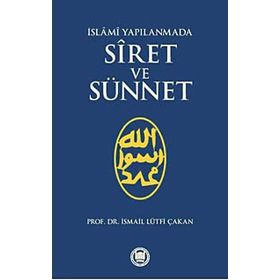 İSLAMİ YAPILANMADA SIRET VE SÜNNET - İSMAİL LÜTFİ ÇAKAN