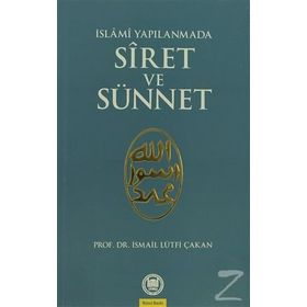 İSLAMİ YAPILANMADA SIRET VE SÜNNET - İSMAİL LÜTFİ ÇAKAN