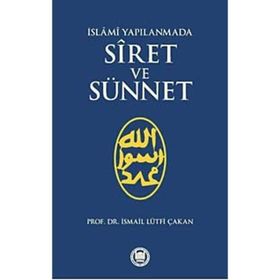 İSLAMİ YAPILANMADA SIRET VE SÜNNET - İSMAİL LÜTFİ ÇAKAN