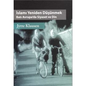İSLAMI YENIDEN DÜŞÜNMEK BATI AVRUPA'DA SIYASET VE DIN - JYTTE KLAUSEN