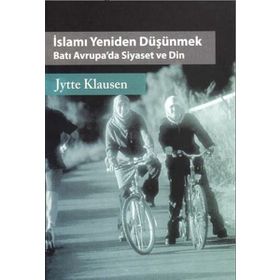İSLAMI YENIDEN DÜŞÜNMEK BATI AVRUPA'DA SIYASET VE DIN - JYTTE KLAUSEN