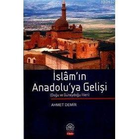 İSLAM`IN ANADOLU`YA GELİŞİ - AHMET DEMIR