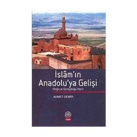 İSLAM`IN ANADOLU`YA GELİŞİ - AHMET DEMIR