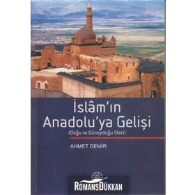 İSLAM`IN ANADOLU`YA GELİŞİ - AHMET DEMIR