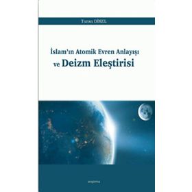 İslamın Atomik Evren Anlayışı ve Deizm Eleştirisi - Turan Dİkel