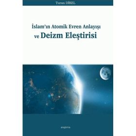 İslamın Atomik Evren Anlayışı ve Deizm Eleştirisi - Turan Dİkel