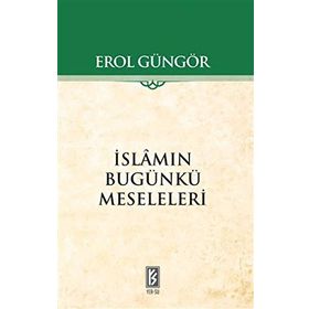 İSLAMIN BUGÜNKÜ MESELELERI - EROL GÜNGÖR