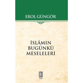 İSLAMIN BUGÜNKÜ MESELELERI - EROL GÜNGÖR