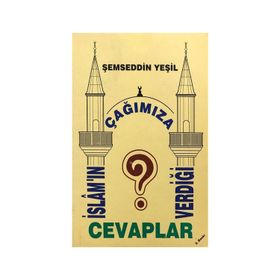İSLAM'IN ÇAĞIMIZA VERDİĞİ CEVAPLAR - ŞEMSEDDİN YEŞİL