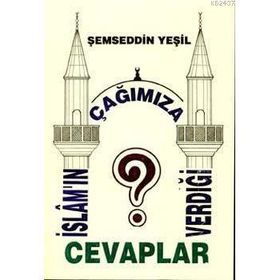 İSLAM'IN ÇAĞIMIZA VERDİĞİ CEVAPLAR - ŞEMSEDDİN YEŞİL