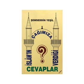 İSLAM'IN ÇAĞIMIZA VERDİĞİ CEVAPLAR - ŞEMSEDDİN YEŞİL