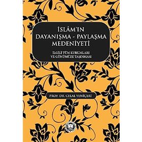 İslamın Dayanışma Paylaşma Medeniyeti - Celal Yeniçeri